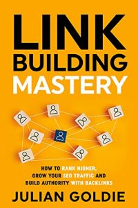 Maîtrise de la création de liens : Comment obtenir un meilleur classement, augmenter votre trafic SEO et construire de l'autorité avec des backlinks